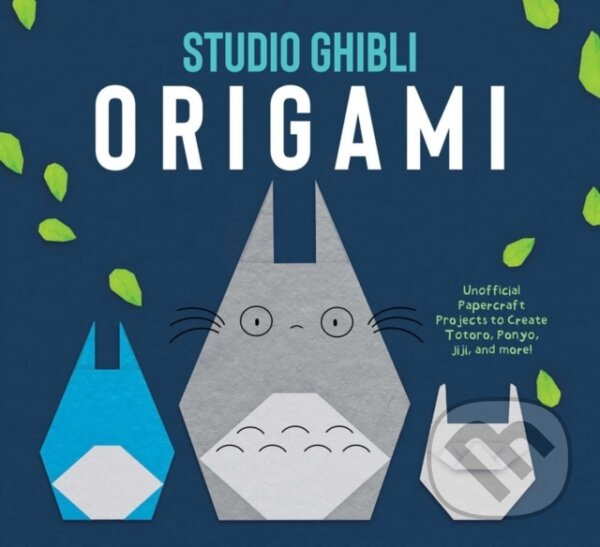 Studio Ghibli Origami (Unofficial Papercraft Projects to Create Totoro, Ponyo, Jiji, and more!) - kniha z kategorie Hobby