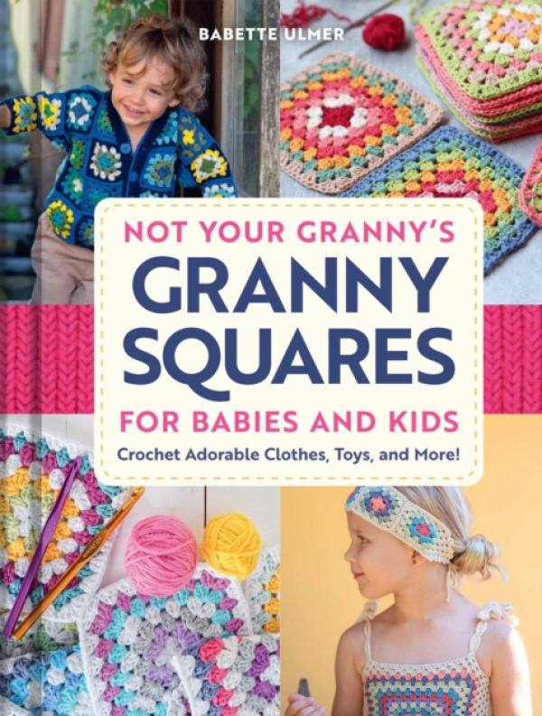 INSIGHT EDITIONS Not Your Granny's Granny Squares for Babies and Kids - Ulmer, Babette