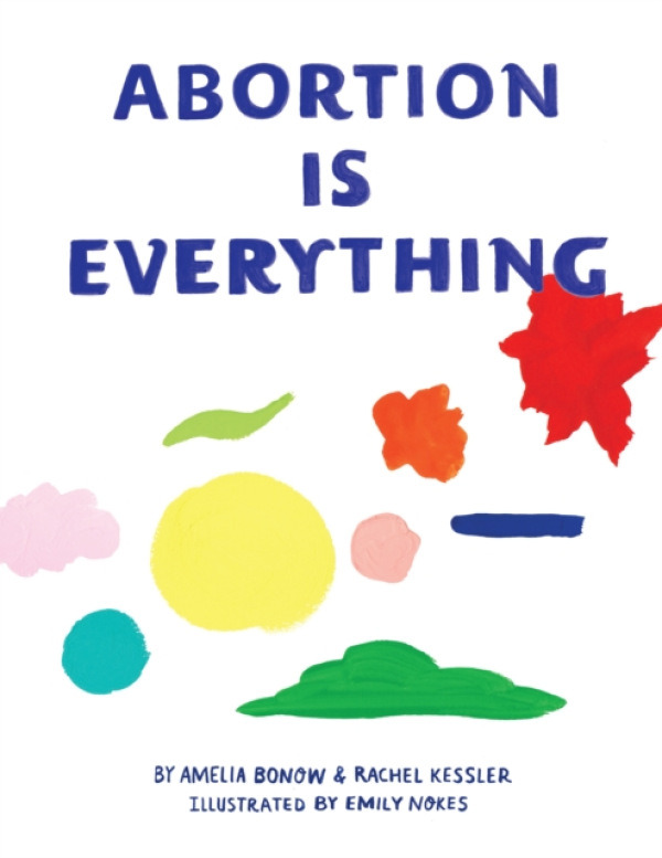 PM Press Abortion is Everything - Bonow, Amelia a Kessler, Rachel