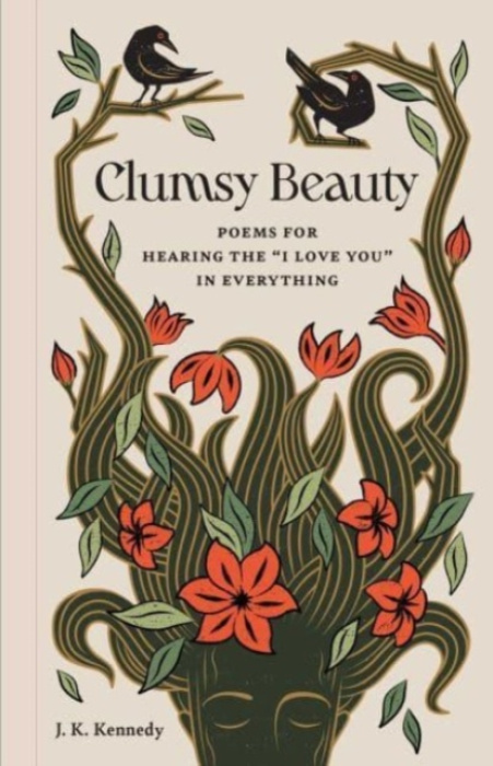 Clumsy Beauty, Poems for Hearing the  I Love You  in Everything INSIGHT EDITIONS