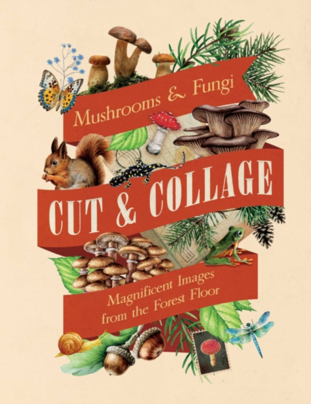 INSIGHT EDITIONS Cut & Collage Mushrooms and Fungi - Earth Aware Editions