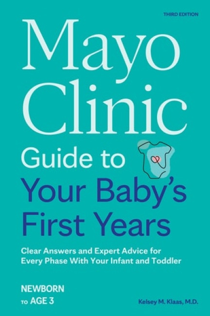 Mayo Clinic Guide to Your Babys First Years, 3rd Edition, Clear Answers and Expert Advice for Every Phase With Your Infant and Toddler Taylor & Francis Ltd