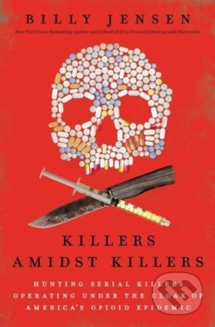 Killers Amidst Killers (Hunting Serial Killers Operating Under the Cloak of America's Opioid Epidemic) - kniha z kategorie Životopisy, reportáže a…