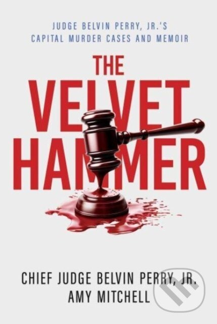 The Velvet Hammer (Judge Belvin Perry, Jr.'s Capital Murder Cases and Memoir) - kniha z kategorie Životopisy, reportáže a myšlenky