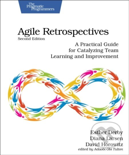 Agile Retrospectives, Second Edition (A Practical Guide for Catalyzing Team Learning and Improvement) - kniha z kategorie Podnikání
