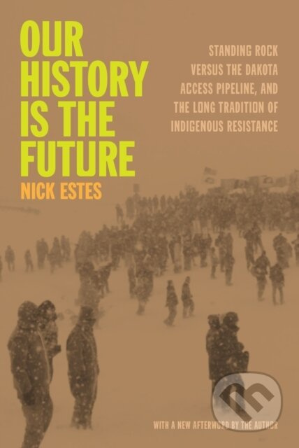 Our History Is the Future (Standing Rock Versus the Dakota Access Pipeline, and the Long Tradition of Indigenous Resistance) - kniha z kategorie…
