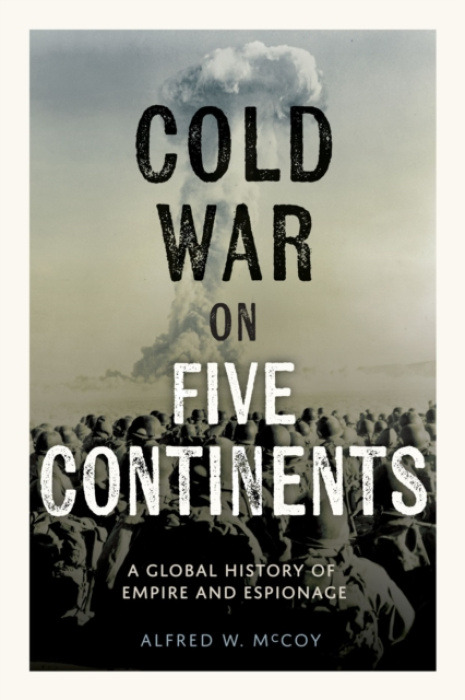 Haymarket Books Cold War on Five Continents - McCoy, Alfred W.