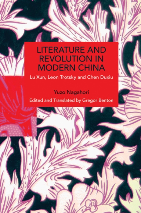 Haymarket Books Literature and Revolution in Modern China - Yuzo, Nagahori