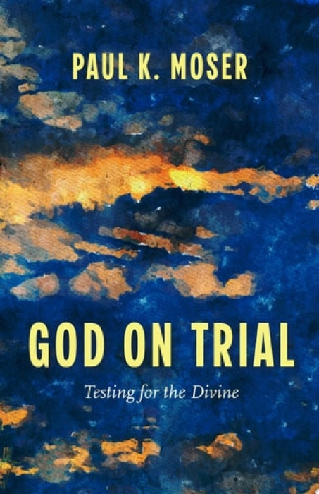 Augsburg Fortress Publishers God on Trial - Moser, Paul K.