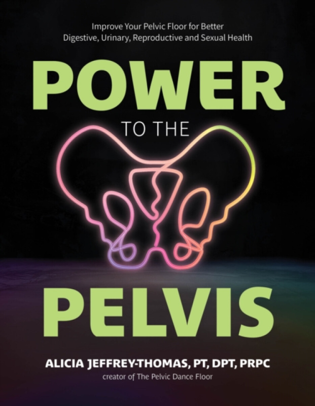Page Street Publishing Co. Power to the Pelvis - PRPC, Alicia Jeffrey-Thomas, PT, DPT,