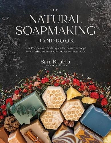 Natural Soapmaking Handbook, Easy Recipes and Techniques for Beautiful Soaps from Herbs, Essential Oils and Other Botanicals Page Street Publishing Co.