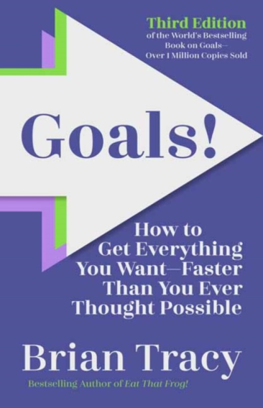 Goals! Third Edition, How to Get Everything You Want Faster Than You Ever Thought Possible Berrett-Koehler Publishers