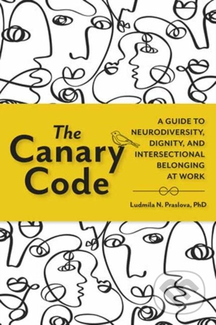 The Canary Code (A Guide to Neurodiversity, Dignity, and Intersectional Belonging at Work) - kniha z kategorie Ekonómia