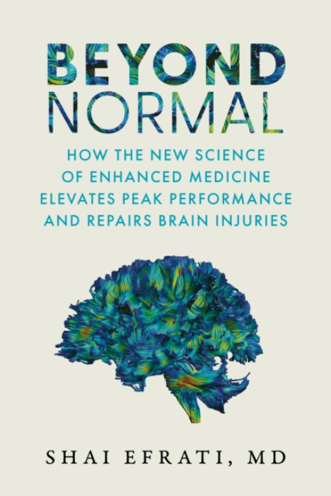 Beyond Normal, How the New Science of Enhanced Medicine Elevates Peak Performance and Repairs Brain Injuries Amplify Publishing