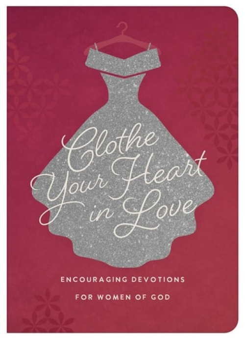 Barbour Pub Inc Clothe Your Heart in Love - Scott, Carey
