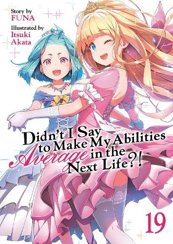 Seven Seas Entertainment, LLC Didn't I Say to Make My Abilities Average in the Next Life?! (Light Novel) Vol. 19 - Funa