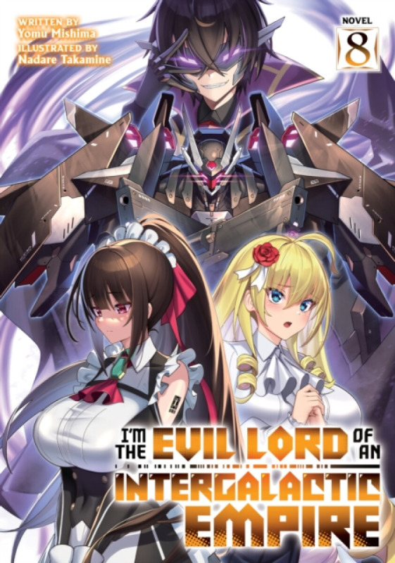 I’m the Evil Lord of an Intergalactic Empire! (Light Novel) Vol. 8 - Yomu Mishima