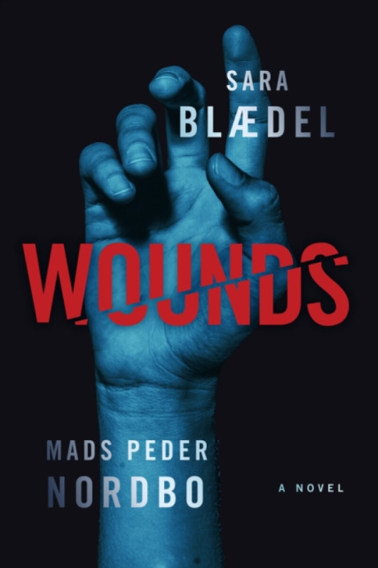 Crooked Lane Books Wounds - Blaedel, Sara a Nordbo, Mads Peder