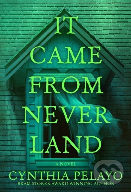 It Came From Neverland (A Novel) - Cynthia Pelayo - kniha z kategorie Beletria