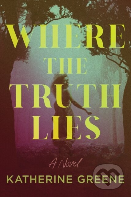 Where the Truth Lies (A Novel) - Katherine Greene - kniha z kategorie Thrillery