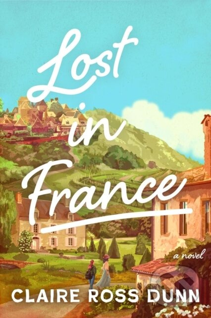 Lost in France (A Novel) - Claire Ross Dunn - kniha z kategorie Romantika