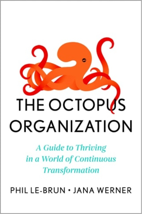 Octopus Organization, A Guide to Thriving in a World of Continuous Transformation HARVARD BUSINESS REVIEW PRESS