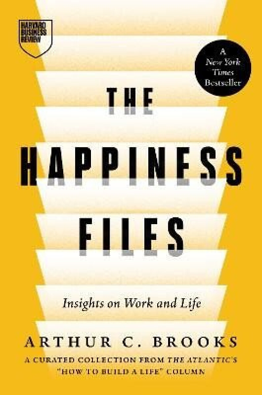 Happiness Files, Insights on Work and Life by Arthur C. Brooks HARVARD BUSINESS REVIEW PRESS