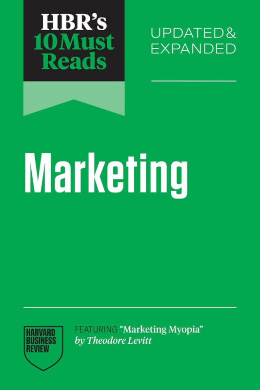 HBR´s 10 Must Reads on Marketing, Updated and Expanded (featuring Marketing Myopia by Theodore Lev