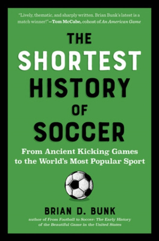 The Shortest History of Soccer - Brian D. Bunk