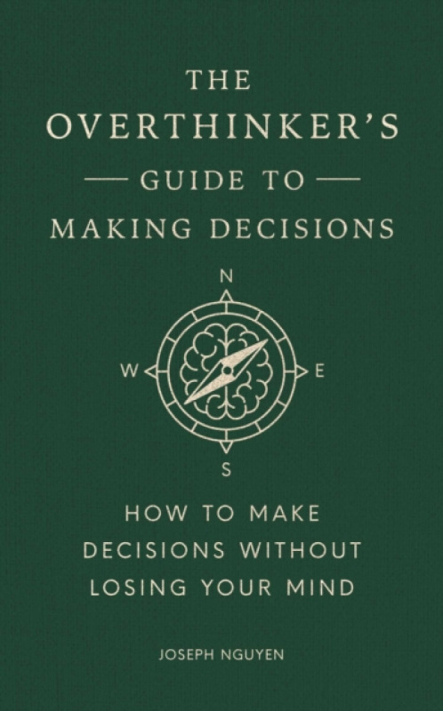 Overthinkers Guide to Making Decisions, How to Make Decisions without Losing Your Mind Authors Equity