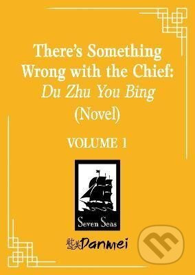 There´s Something Wrong with the Chief: Du Zhu You Bing (Novel) Vol. 1