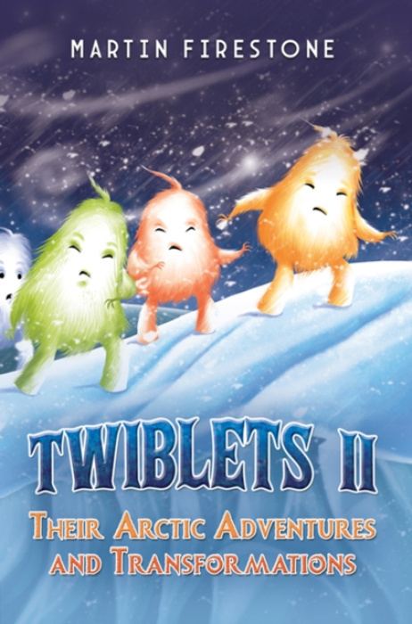 Austin Macauley Publishers LLC Twiblets II - Their Arctic Adventures and Transformations - Firestone, Martin