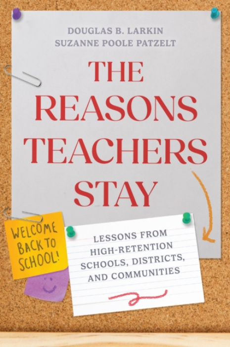Harvard Educational Publishing Group Reasons Teachers Stay - Larkin, Douglas B. a Patzelt, Suzanne Poole
