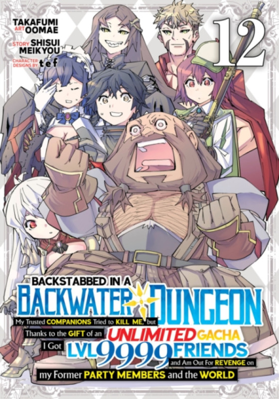 Seven Seas Entertainment, LLC Backstabbed in a Backwater Dungeon: My Party Tried to Kill Me, But Thanks to an Infinite Gacha I Got LVL 9999 Friends and Am Out For Revenge (Manga) Vol. 12 - Meikyou, Shisui