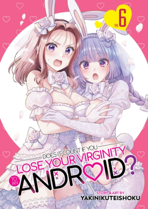 Seven Seas Entertainment, LLC Does it Count if You Lose Your Virginity to an Android? Vol. 6 - Yakinikuteishoku