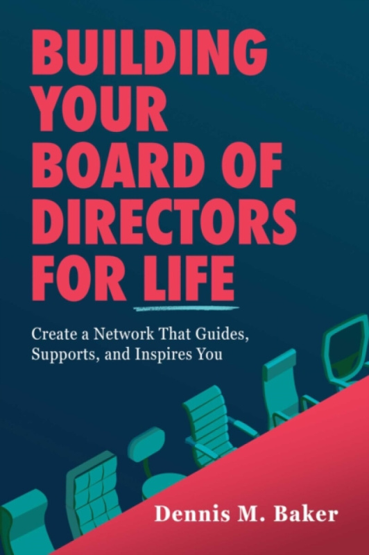 Post Hill Press Building Your Board of Directors for Life - Baker, Dennis M.