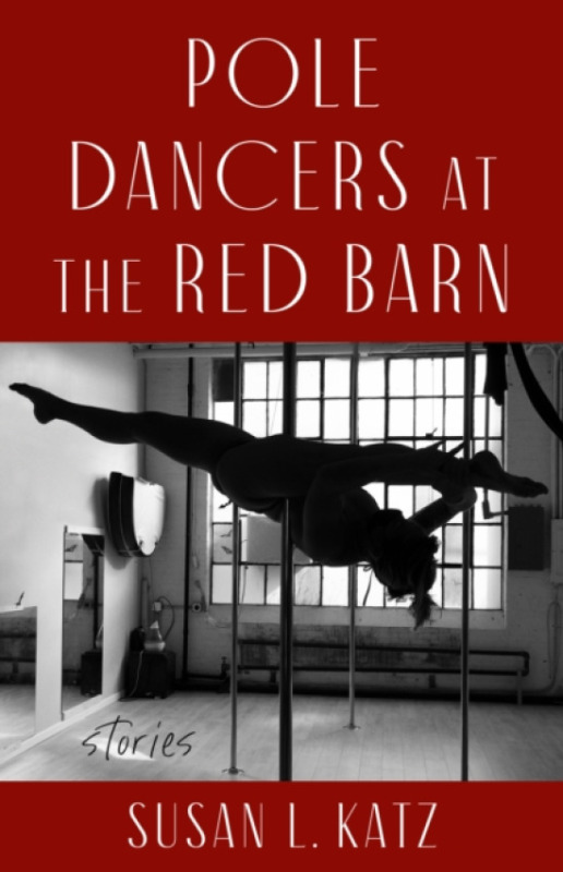 Pole Dancers at the Red Barn - Susan L. Katz