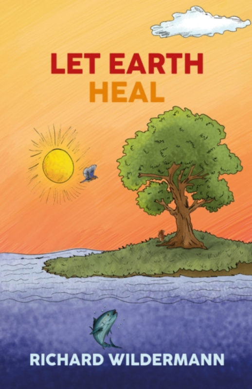 Austin Macauley Publishers LLC Let Earth Heal - Wildermann, Richard