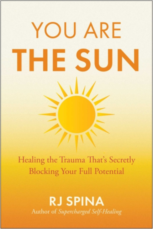 You Are the Sun, Healing the Trauma Thats Secretly Blocking Your Full Potential BenBella Books