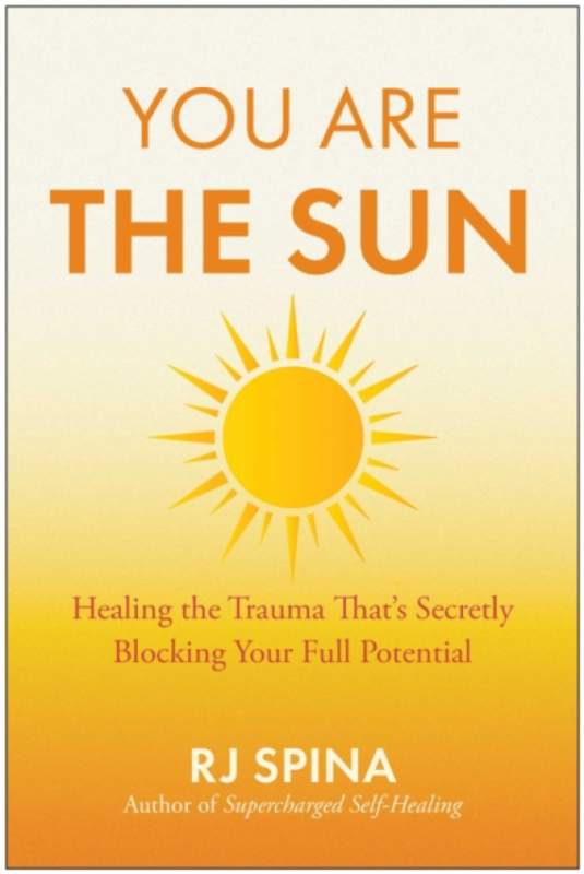 You Are the Sun, Healing the Trauma Thats Secretly Blocking Your Full Potential BenBella Books