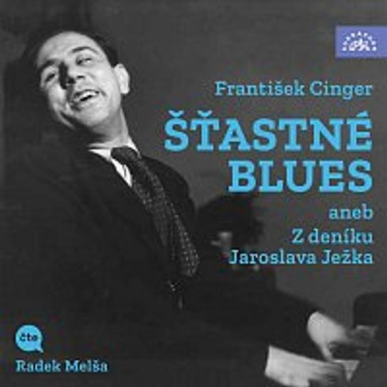Šťastné blues aneb Z deníku Jaroslava Ježka -  František Cinger